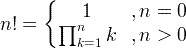 n! = \ start {Bmatrix} 1 &، n = 0 \\ \ prod_ {k = 1} ^ {n} k &، n/ 0 \ end {matrix}