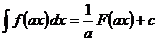 интеграл (f (a * x) * dx) = 1 / a * F (a * x) + c