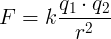 F = k \ frac {q_1 \ সিডট কিউ 2} {আর ^ 2} 