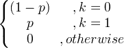 \ শুরু {Bmatrix} (1-পি) &, কে = 0 & পি &, কে = 1 \\ 0 & অন্যথায় \ শেষ {ম্যাট্রিক্স}