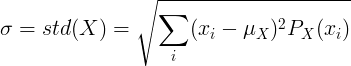 \ সিগমা = স্টডি (এক্স) = \ স্কয়ার্ট {\ সম_ {আমি} ^ {} (x_i- \ মিও _ এক্স) ^ 2 পি_এক্স (x_i)}