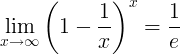 \ લિમ_ {x \ રાઇટરો \ ઇન્ફ્ટી} \ ડાબે (1- \ ફ્રેક {1} {x} \ અધિકાર) ^ x = \ frac {1} {e}
