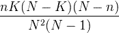 rac frac {nK (NK) (Nn)} {N ^ 2 (N-1)}