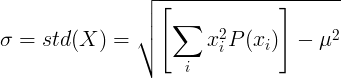 \ સિગ્મા = એસટીડી (એક્સ) = \ ચોરસ {\ ડાબી [\ રકમ_ {i} ^ {_ x_i ^ 2 પી (x_i) \ અધિકાર] - \ મૂ ^ 2}