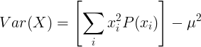 Var (X) = \ שמאל [\ sum_ {i} ^ {} x_i ^ 2P (x_i) \ ימין] - \ mu ^ 2