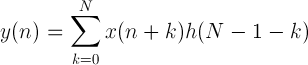 y (n) = \ jumlah_ {k = 0} ^ {N} x (n + k) h (N-1-k)