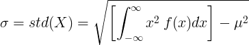 \ sigma = std (X) = \ sqrt {\ left [\ int _ {-\ infty} ^ {\ infty} x ^ 2 \ : f (x) dx \ right]-\ mu ^ 2}