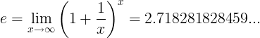 e = \ lim_ {x \ rightarrow \ infty} \ kairė (1+ \ frac {1} {x} \ dešinė) ^ x = 2.718281828459 ...