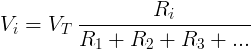 V_i = V_T \: \ frac {R_i} {R_1 + R_2 + R_3 + ...}
