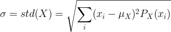 \ sigma = estándar (X) = \ sqrt {\ sum_ {i} ^ {} (x_i- \ mu _X) ^ 2P_X (x_i)}