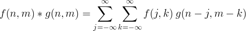 f (n, m) * g (n, m) = \ sum_ {j = - \ неправилен} ^ {\ неправилен} \ sum_ {k = - \ неправилен} ^ {\ неправилен} f (j, k) \: g (њ, мк)