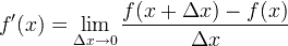 f '(x) = \ lim _ {\ ഡെൽറ്റ x \ മുതൽ 0} \ frac {f (x + \ ഡെൽറ്റ x) -f (x)} {\ ഡെൽറ്റ x}
