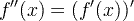 f '(x) = (f' (x)) '