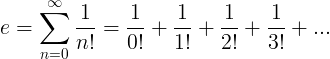 е = \ сум_ {н = 0} ^ {\ инфти} \ фрац {1} {н!} = \ фрац {1} {0!} + \ фрац {1} {1!} + \ фрац {1} { 2!} + \ Фрац {1} {3!} + ...