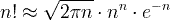 n! \ தோராயமாக \ சதுர {2 \ pi n} d cdot n ^ n \ cdot e ^ {- n}