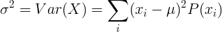 \ சிக்மா ^ 2 = Var (X) = \ sum_ {i} ^ {} (x_i- \ mu _X) ^ 2P_X (x_i)