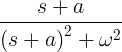 \ frac {s + a} {\ ఎడమ (s + a \ కుడి) ^ 2 + \ ఒమేగా ^ 2}