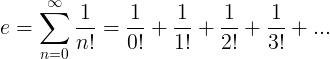 e = \ sum_ {n = 0} ^ {\ infty} \ frac {1} {n!} = \ frac {1} {0!} + \ frac {1} {1!} + \ frac {1} {. 2!} + \ ఫ్రాక్ {1} {3!} + ...