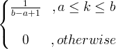 \ simulan ang {Bmatrix} \ frac {1} {b-a + 1} &, a \ leq k \ leq b \\ & \\ 0 &, kung hindi man tapusin ang {matrix}